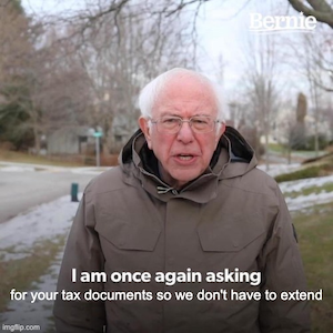 I am once again asking for your tax documents so we don't have to extend