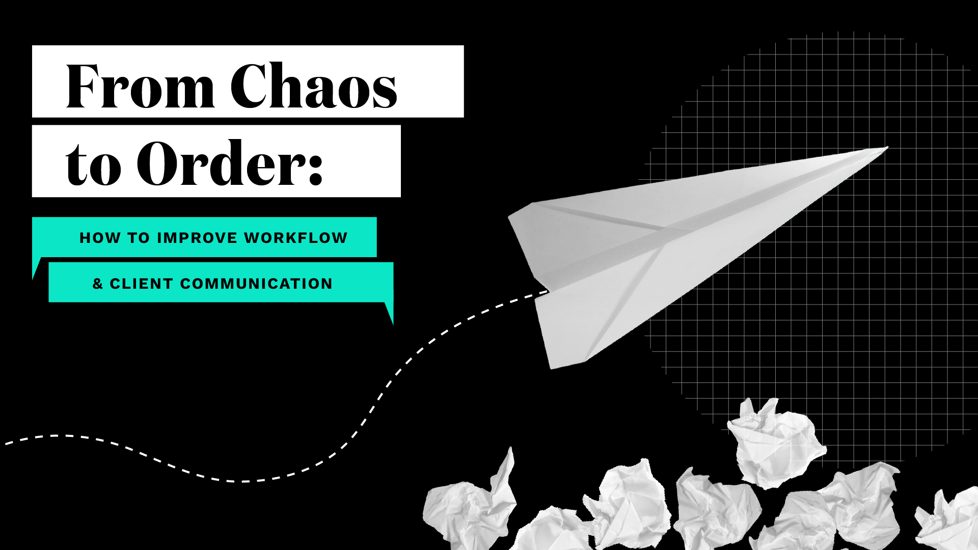 From Chaos to Order: How to Improve Workflow & Client Communication